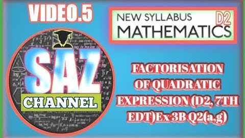 FACTORISATION OF QUADRATIC EXPRESSION (D2,7Th EDT)EX3B Q2(a,g)