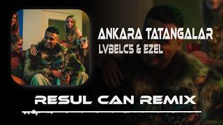 Lvbelc5 & Ezhel - Ankara Tatangalar (Resul Can Remix)