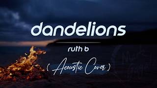 Dandelions - Ruth B. (Acoustic Cover) | Lyrics