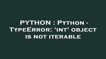PYTHON : Python - TypeError: 