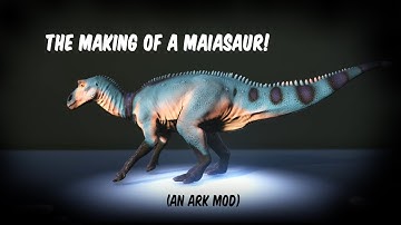 The Making of a Maiasaur (Ark Mod)