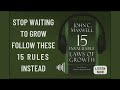 John Maxwell’s Blueprint for Lifelong Growth | THE 15 INVALUABLE LAWS OF GROWTH | Book Summary