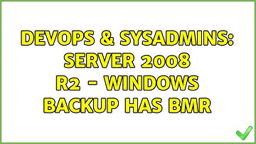 DevOps & SysAdmins: Server 2008 R2 - Windows Backup has BMR