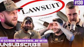 We Had to Get a Lawyer ft. The Fat Electrician, Brandon Herrera & Jake Watson  Unsubscribe Ep 130