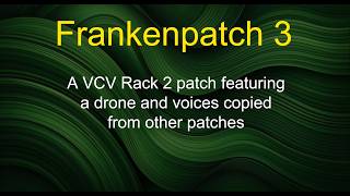 Frankenpatch 3 - A VCV Rack 2 patch featuring a drone and voices copied from other patches