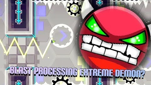 усложнил blast processing до extreme demon в geometry dash 2.11