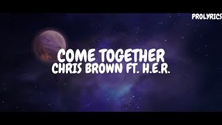 Chris Brown - Come Together (Lyrics) ft. H.E.R.