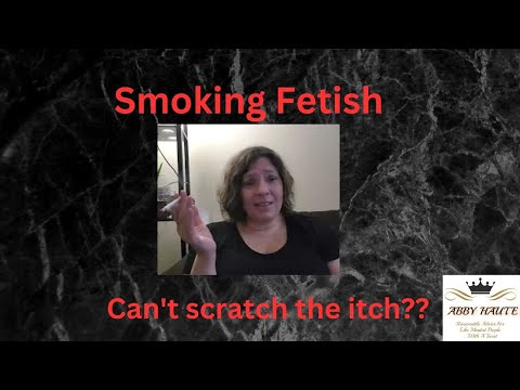 HELP!!!! What If I Can't Scratch My Smoking Fetish Itch?