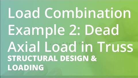 Load Combinations Example 2: Dead Axial Load in Truss | Structural Design & Loading