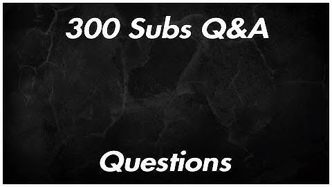 300 Subscriber Q&A - Put Yours In The Comments!