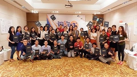 Toàn cảnh Train The Trainer 3+ - Đào tạo giảng viên nội bộ.