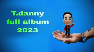 T.danny Full Album 2023