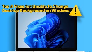 Top 4 Fixes for Unable to Change Desktop Background on Windows