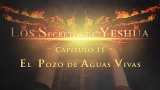 Los Secretos de Yeshua CAP 11 El pozo de aguas vivas