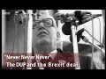 Never never never  the dup and the brexit deal