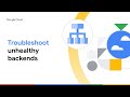 How to troubleshoot unhealthy backends in Google Cloud Load Balancers
