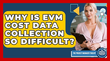 Why Is EVM Cost Data Collection So Difficult? - The Project Manager Toolkit