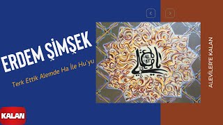 Erdem Şimşek - Terk Ettik Alemde Ha İle Hu'yu [ Aleviler'e Kalan © 2014 Kalan Müzik ] Resimi