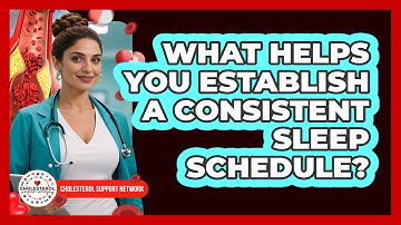 What Helps You Establish A Consistent Sleep Schedule? - Cholesterol Support Network