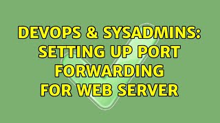 DevOps & SysAdmins: Setting up port forwarding for web server (4 Solutions!!) Profile