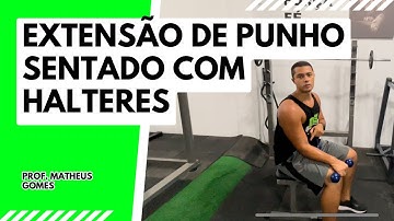 Extensão de Punho Sentado com Halteres - prof. Matheus Gomes