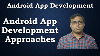 Android App Development Approaches |  Mobile Application Development
