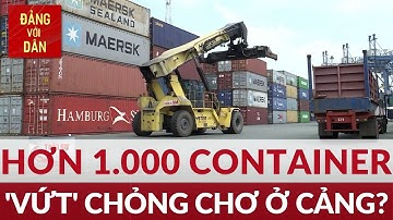 Xử lý hơn 1.000 container hàng tồn đọng tại cảng Cát Lái | Tin KINH TẾ, XÃ HỘI | Đảng với Dân