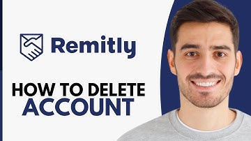 How To Delete Remitly Account - Step by Step