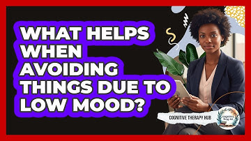 What Helps When Avoiding Things Due To Low Mood?