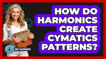 How Do Harmonics Create Cymatics Patterns? - Holy Harmonies