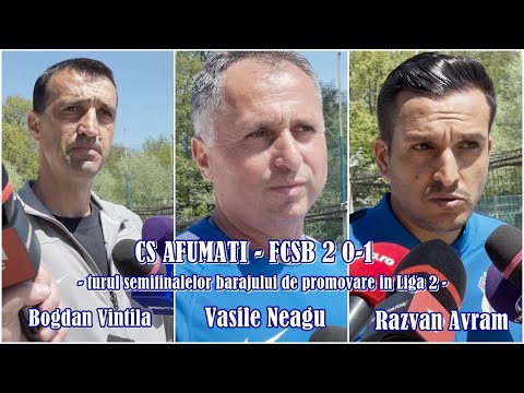 CS AFUMAȚI - FCSB 2 0-1 | Declarații Bogdan Vintilă, Vasile Neagu și Răzvan Avram