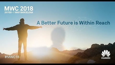 MWC 2018: A Better Connected World is Coming