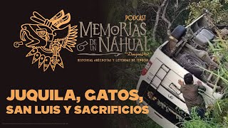 Memorias de un Nahual 33 - Juquila, Gatos, San Luis y Sacrificios