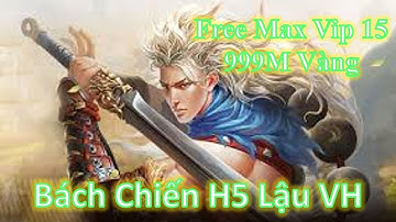 Game Lậu Mobile 2020 - Bách Chiến H5 Lậu Việt Hóa Free Full Vip15 + 999M Vàng