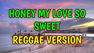 Video thumbnail of "HONEY MY LOVE SO SWEET - REGGAE REMIX [[ DJ SOYMIX ]]"