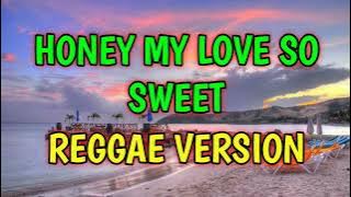 HONEY MY LOVE SO SWEET - REGGAE REMIX [[ DJ SOYMIX ]]