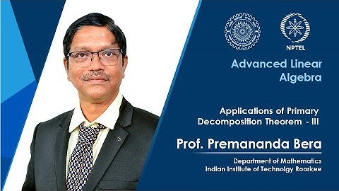 Lecture 41|Applications of Primary Decomposition Theorem-III |Prof Premananda Bera|IIT Roorkee|NPTEL