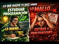 Lo que nadie te dice sobre estudiar programación, lo bueno y lo malo