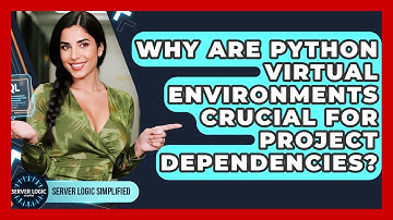 Why Are Python Virtual Environments Crucial For Project Dependencies? - Server Logic Simplified