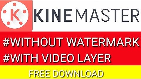 KINEMASTER WITHOUT WATERMARK |WITH VIDEO LAYER |DOWNLOAD NOW