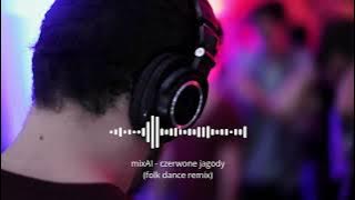 mixAI - czerwone jagody (folk dance remix)