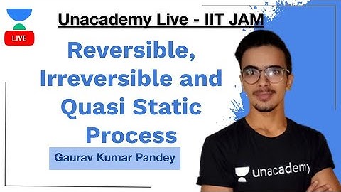 Reversible, Irreversible and Quasi Static Process | IIT-JAM | Gaurav | JAM 2021 | Unacademy Live
