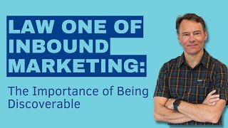 The Importance of Being Discoverable: Law 1 of Inbound Marketing Explained