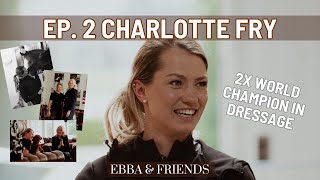 Ep.2 Lottie Fry, Glamourdale and the story behind the Dressage World Champion! | Ebba & Friends