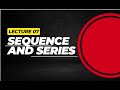 Sequence and Series lecture 07