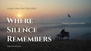 🎹 🎬 “Where Silence Remembers” | Music After the Film Vol.11 | Original Music Inspired by “Atonement”