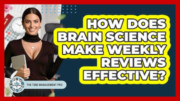 How Does Brain Science Make Weekly Reviews Effective? - The Time Management Pro