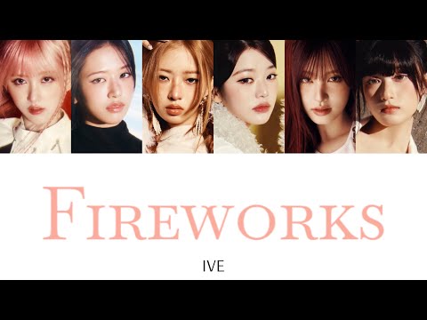 【日本語訳】 IVE (아이브) - Fireworks カナルビ