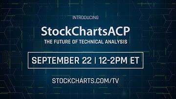 LAUNCH EVENT: Introducing StockChartsACP | September 22nd, 12:00pm ET | LIVE on StockCharts TV