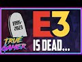 E3 IS DEAD... - True Gamer Podcast Ep. 114